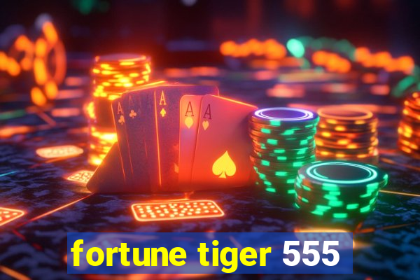 fortune tiger 555